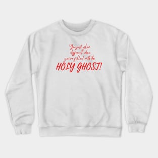 YOU JUST GLOW DIFFERENT WHEN YOU'RE FILLED WITH THE HOLY GHOST Crewneck Sweatshirt